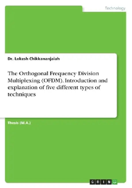 The Orthogonal Frequency Division Multiplexing (OFDM). Introduction and explanation of five different types of techniques by Lokesh Chikkananjaiah