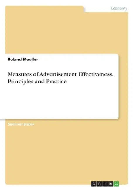 Measures of Advertisement Effectiveness. Principles and Practice by Roland Moeller