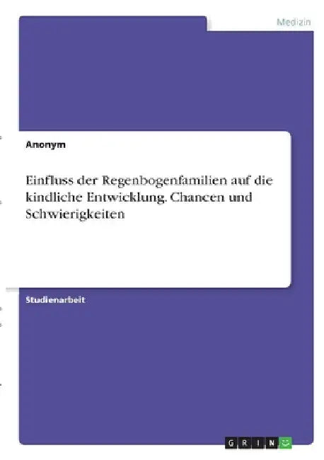 Einfluss der Regenbogenfamilien auf die kindliche Entwicklung. Chancen und Schwierigkeiten by Anonymous