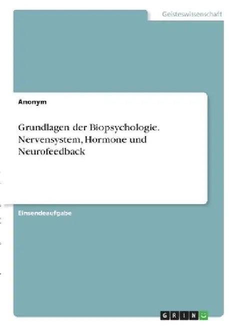 Grundlagen der Biopsychologie. Nervensystem, Hormone und Neurofeedback by Anonym