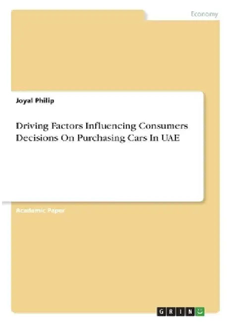 Driving Factors Influencing Consumers Decisions On Purchasing Cars In UAE by Joyal Philip