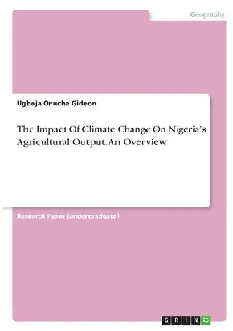 The Impact Of Climate Change On Nigeria's Agricultural Output. An Overview by Ugboja Onuche Gideon