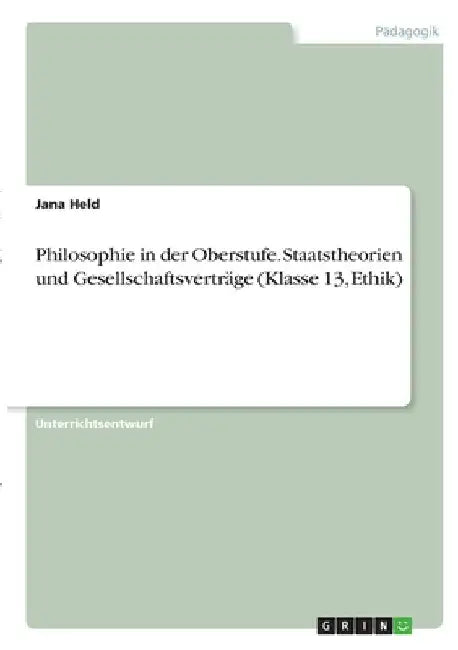 Philosophie in der Oberstufe. Staatstheorien und Gesellschaftsverträge (Klasse 13, Ethik) by Held, Jana