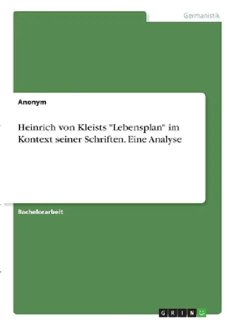 Heinrich von Kleists "Lebensplan" im Kontext seiner Schriften. Eine Analyse by Anonymous