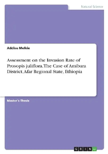 Assessment on the Invasion Rate of Prosopis juliflora. The Case of Amibara District, Afar Regional State, Ethiopia by Addisu Melkie