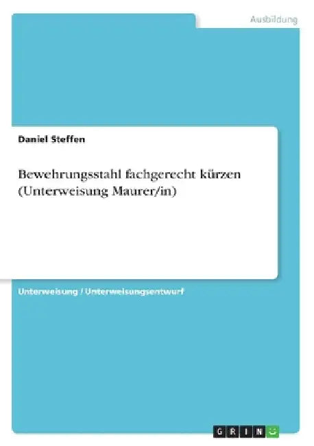 Bewehrungsstahl fachgerecht kürzen (Unterweisung Maurer/in) by Steffen, Daniel