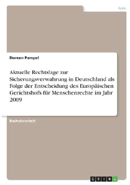 Aktuelle Rechtslage zur Sicherungsverwahrung in Deutschland als Folge der Entscheidung des Europäischen Gerichtshofs für Menschenrechte im Jahr 2009 by Pampel, Doreen