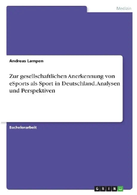 Zur gesellschaftlichen Anerkennung von eSports als Sport in Deutschland. Analysen und Perspektiven by Lampen, Andreas