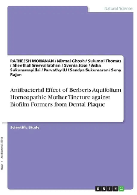Antibacterial Effect of Berberis Aquifolium Homeopathic Mother Tincture against Biofilm Formers from Dental Plaque by Ratheesh Mohanan