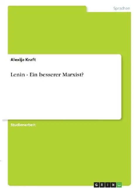 Lenin - Ein besserer Marxist? by Kraft, Alexija