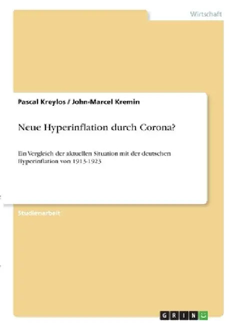 Neue Hyperinflation durch Corona?: Ein Vergleich der aktuellen Situation mit der deutschen Hyperinflation von 1913-1923 by Kreylos, Pascal