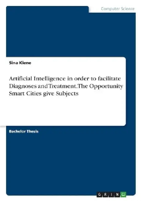 Artificial Intelligence in order to facilitate Diagnoses and Treatment. The Opportunity Smart Cities give Subjects by Sina Kiene