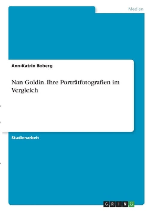 Nan Goldin. Ihre Porträtfotografien im Vergleich by Ann-Katrin Boberg