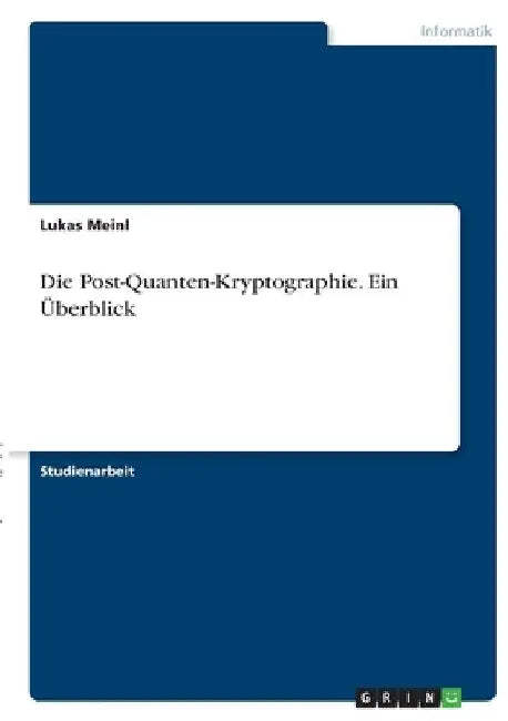 Die Post-Quanten-Kryptographie. Ein Überblick by Meinl, Lukas