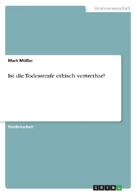 Ist die Todesstrafe ethisch vertretbar? by Müller, Mark