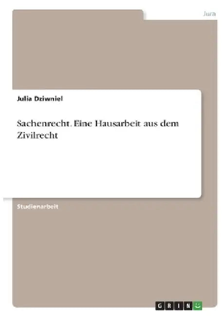Sachenrecht. Eine Hausarbeit aus dem Zivilrecht by Dziwniel, Julia