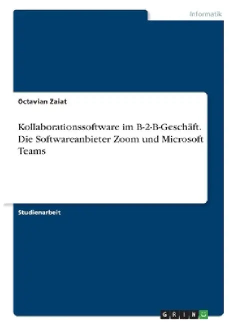 Kollaborationssoftware im B-2-B-Geschäft. Die Softwareanbieter Zoom und Microsoft Teams by Zaiat, Octavian