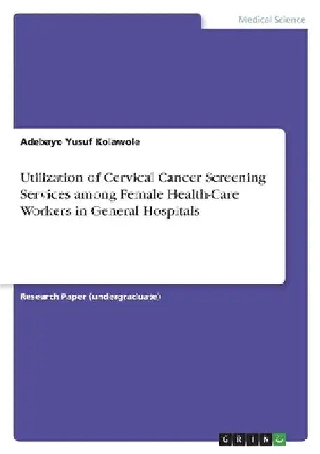 Utilization of Cervical Cancer Screening Services among Female Health-Care Workers in General Hospitals by Adebayo Yusuf Kolawole