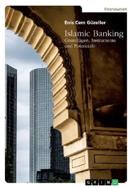 Islamic Banking. Grundlagen, Instrumente und Potenziale by Güzeller, Enis Cem