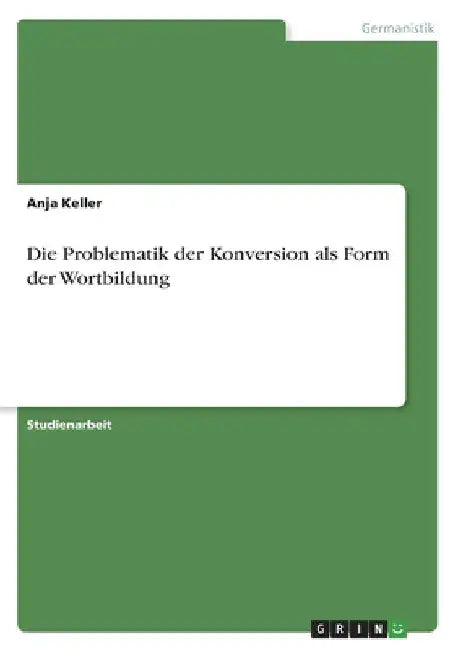 Die Problematik der Konversion als Form der Wortbildung by Keller, Anja