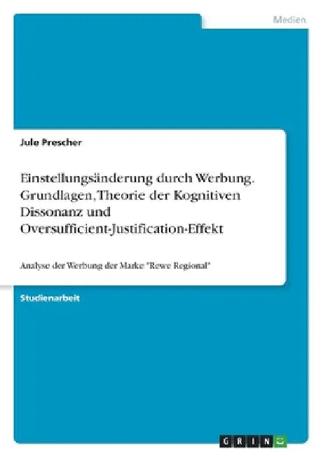 Einstellungsänderung durch Werbung. Grundlagen, Theorie der Kognitiven Dissonanz und Oversufficient-Justification-Effekt: Analyse der Werbung der Mark by Prescher, Jule