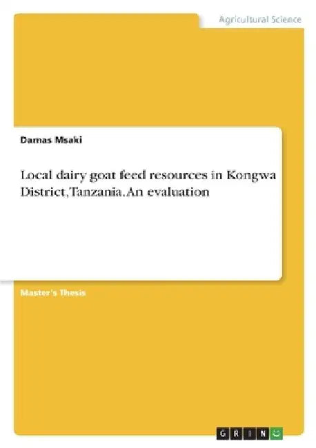 Local dairy goat feed resources in Kongwa District, Tanzania. An evaluation by Damas Msaki