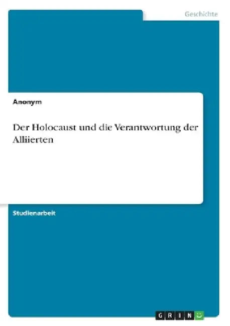Der Holocaust und die Verantwortung der Alliierten by Anonymous