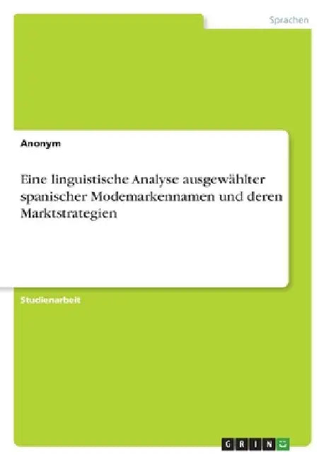 Eine linguistische Analyse ausgewählter spanischer Modemarkennamen und deren Marktstrategien by Anonym