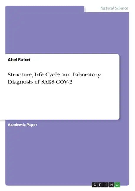Structure, Life Cycle and Laboratory Diagnosis of SARS-COV-2 by Abel Bateri