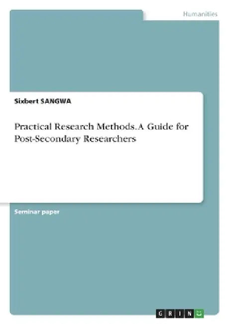 Practical Research Methods. A Guide for Post-Secondary Researchers by Sixbert Sangwa