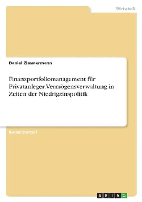 Finanzportfoliomanagement für Privatanleger. Vermögensverwaltung in Zeiten der Niedrigzinspolitik by Zimmermann, Daniel