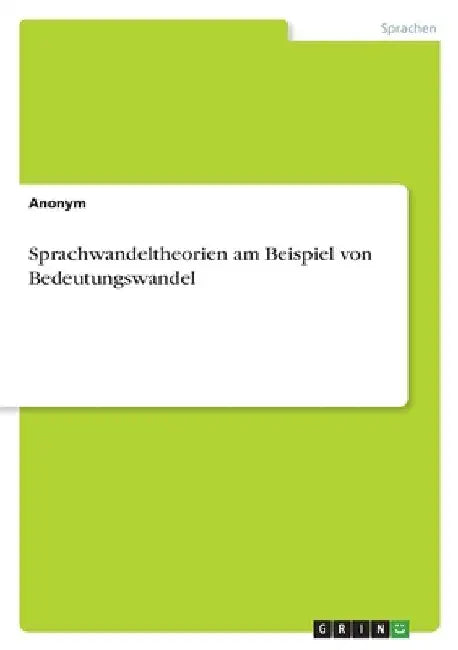 Sprachwandeltheorien am Beispiel von Bedeutungswandel by Anonymous