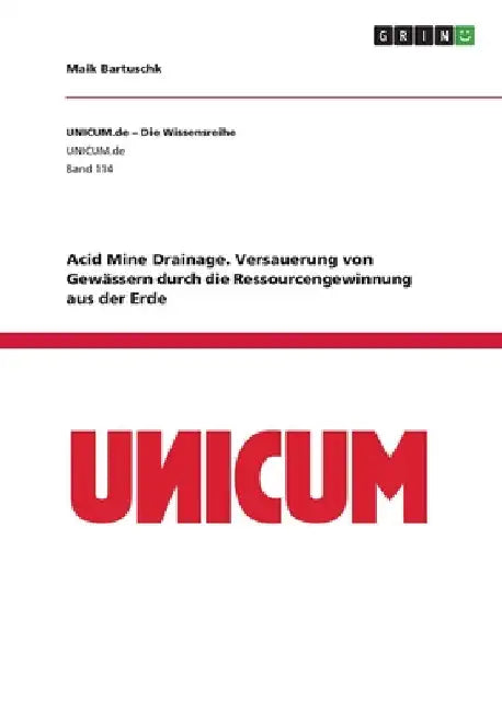 Acid Mine Drainage. Versauerung von Gewässern durch die Ressourcengewinnung aus der Erde by Bartuschk, Maik