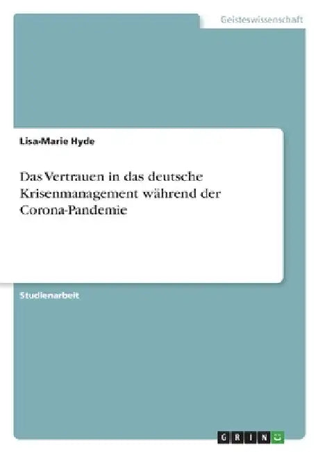 Das Vertrauen in das deutsche Krisenmanagement während der Corona-Pandemie by Hyde, Lisa-Marie