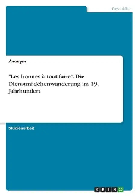"Les bonnes à tout faire". Die Dienstmädchenwanderung im 19. Jahrhundert by Anonym