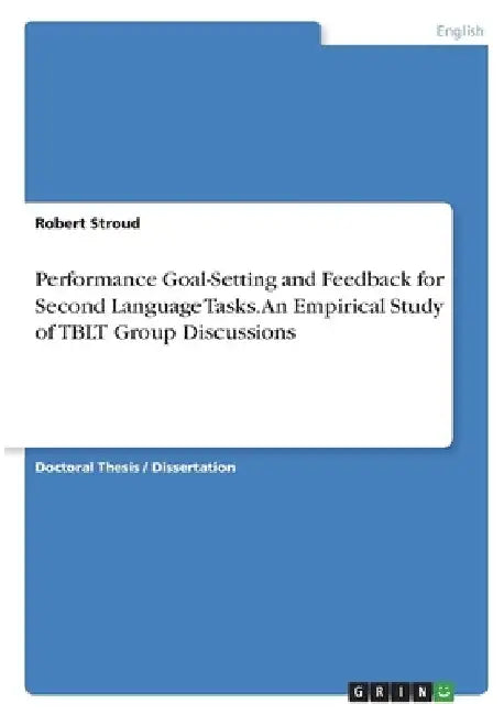 Performance Goal-Setting and Feedback for Second Language Tasks. An Empirical Study of TBLT Group Discussions by Robert Stroud