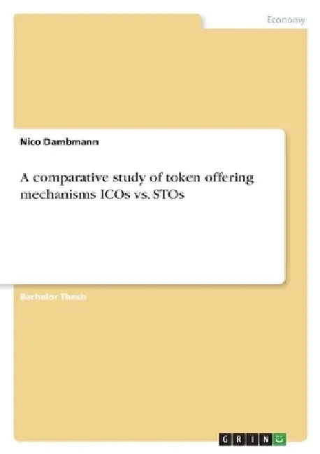 A comparative study of token offering mechanisms ICOs vs. STOs by Nico Dambmann