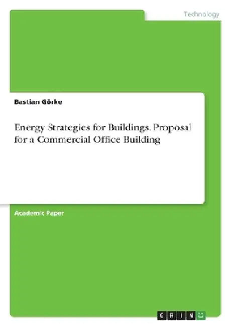 Energy Strategies for Buildings. Proposal for a Commercial Office Building by Bastian Görke