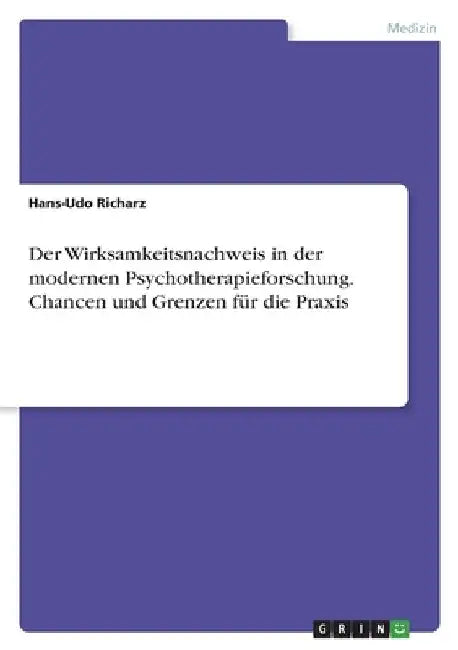 Der Wirksamkeitsnachweis in der modernen Psychotherapieforschung. Chancen und Grenzen für die Praxis by Richarz, Hans-Udo