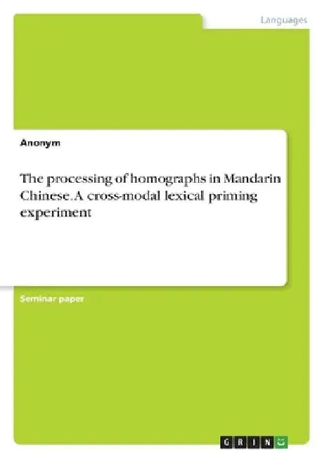 The processing of homographs in Mandarin Chinese. A cross-modal lexical priming experiment by Anonymous