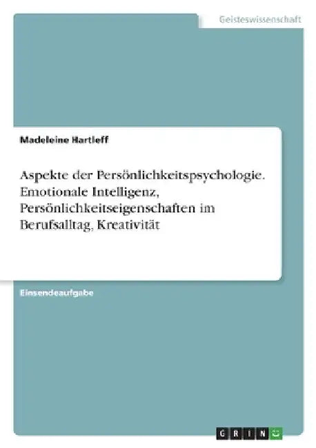 Aspekte der Persönlichkeitspsychologie. Emotionale Intelligenz, Persönlichkeitseigenschaften im Berufsalltag, Kreativität by Hartleff, Madeleine