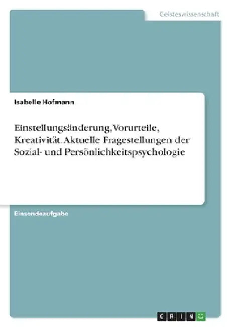 Einstellungsänderung, Vorurteile, Kreativität. Aktuelle Fragestellungen der Sozial- und Persönlichkeitspsychologie by Hofmann, Isabelle
