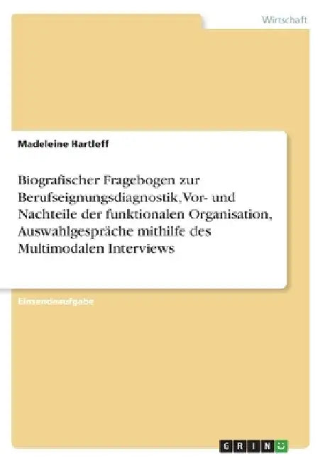 Biografischer Fragebogen zur Berufseignungsdiagnostik, Vor- und Nachteile der funktionalen Organisation, Auswahlgespräche mithilfe des Multimodalen In by Hartleff, Madeleine