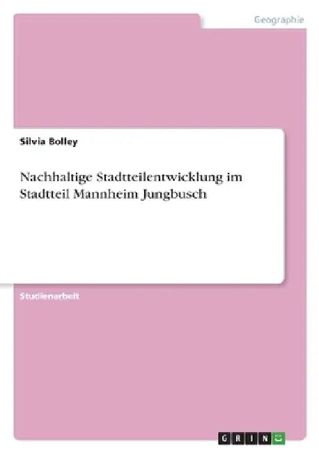 Nachhaltige Stadtteilentwicklung im Stadtteil Mannheim Jungbusch by Bolley, Silvia