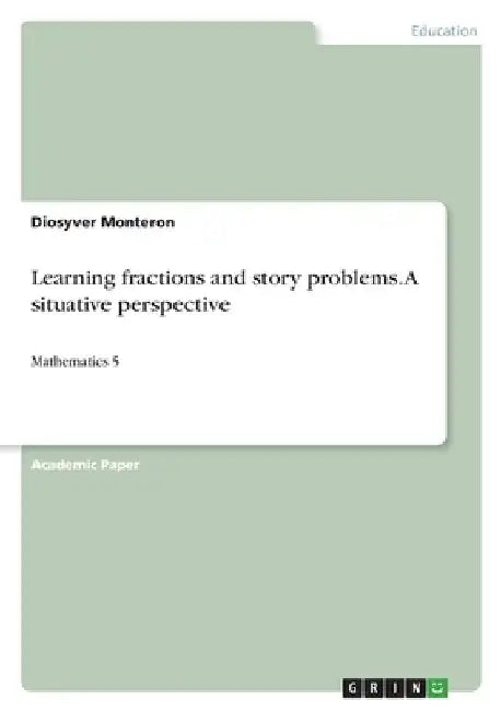 Learning fractions and story problems. A situative perspective: Mathematics 5 by Diosyver Monteron