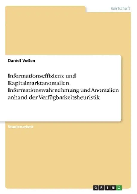 Informationseffizienz und Kapitalmarktanomalien. Informationswahrnehmung und Anomalien anhand der Verfügbarkeitsheuristik by Voßen, Daniel