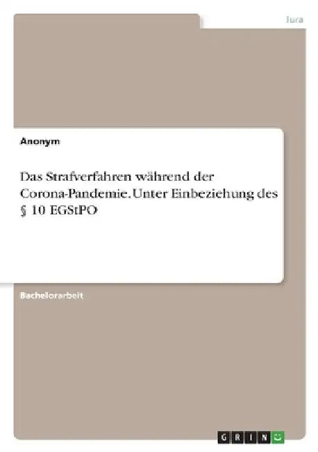 Das Strafverfahren während der Corona-Pandemie. Unter Einbeziehung des § 10 EGStPO by Anonymous