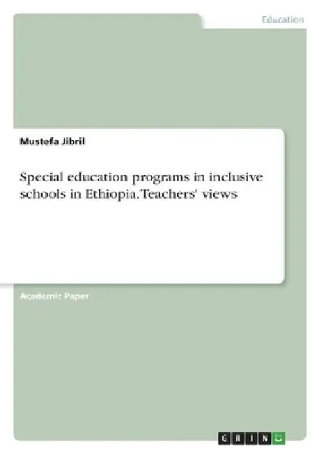 Special education programs in inclusive schools in Ethiopia. Teachers' views by Mustefa Jibril