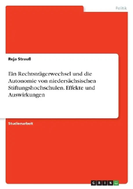 Ein Rechtsträgerwechsel und die Autonomie von niedersächsischen Stiftungshochschulen. Effekte und Auswirkungen by Strauß, Reja