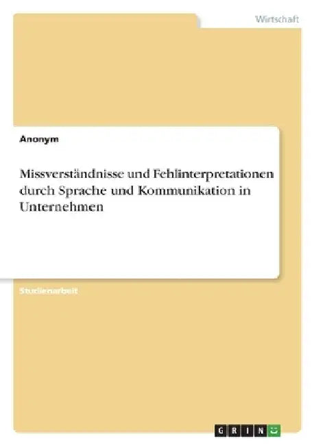 Missverständnisse und Fehlinterpretationen durch Sprache und Kommunikation in Unternehmen by Anonymous